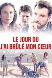Постер День, когда я сжег свое сердце (Le jour où j'ai brûlé mon coeur)