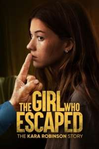 Постер Та, что сбежала: История Кары Робинсон (The Girl Who Escaped: The Kara Robinson Story)