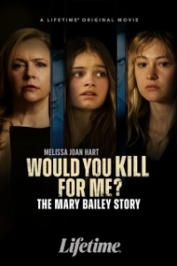 Постер Ты бы убила ради меня? История Мэри Бэйли (Would You Kill for Me? The Mary Bailey Story)