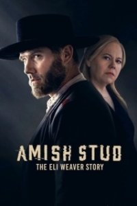 Постер Амишский жеребец: История Илая Уивера (Amish Stud: The Eli Weaver Story)