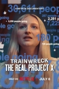 Постер Катастрофа: Настоящий «Проект X» (Trainwreck: The Real Project X)
