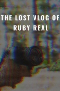 Постер Потерянный влог Руби Рил (The Lost Vlog of Ruby Real)