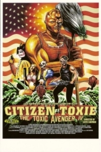 Постер Токсичный мститель 4: Гражданин Токси (Citizen Toxie: The Toxic Avenger IV)