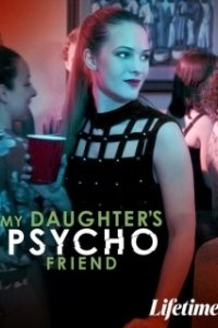 Постер Психованная подруга моей дочери (My Daughter's Psycho Friend)