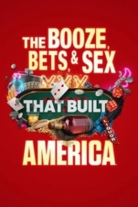 Постер Выпивка, ставки и секс, сотворившие Америку (The Booze, Bets and Sex That Built America)