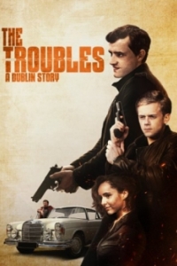 Постер Неприятности: Дублинская история (The Troubles: A Dublin Story)