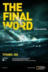 Постер Титаник: Заключительное слово с Джеймсом Кэмероном (Titanic: The Final Word with James Cameron)